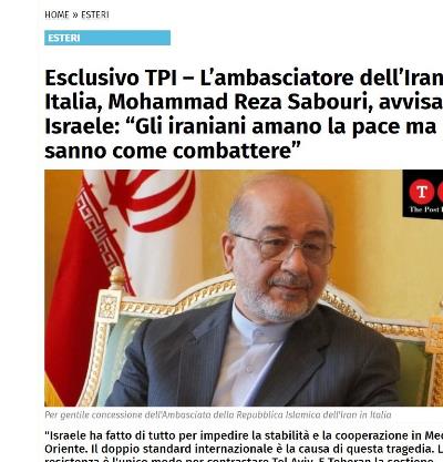 Esclusivo TPI – L’ambasciatore dell’Iran in Italia Mohammad Reza Sab-ouri avvisa Israele: “Gli iraniani amano la pace ma sanno come combat-tere”